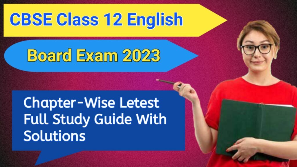 CBSE Class 12 English 2023 Topic Wise Full Study Guide With Solution
