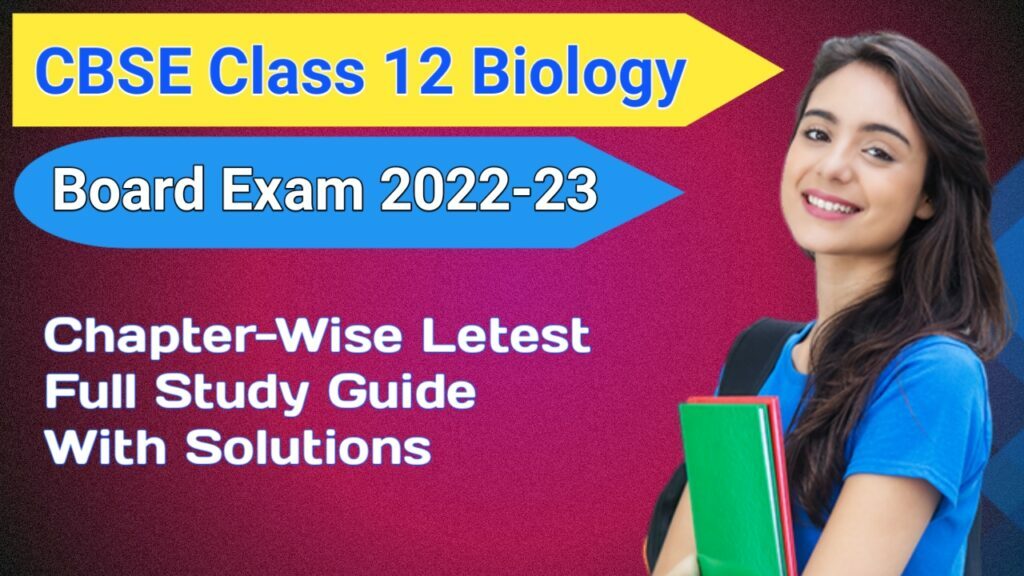 CBSE 12th Biology 2023 Chapter-Wise Full Study Guide With Solution
