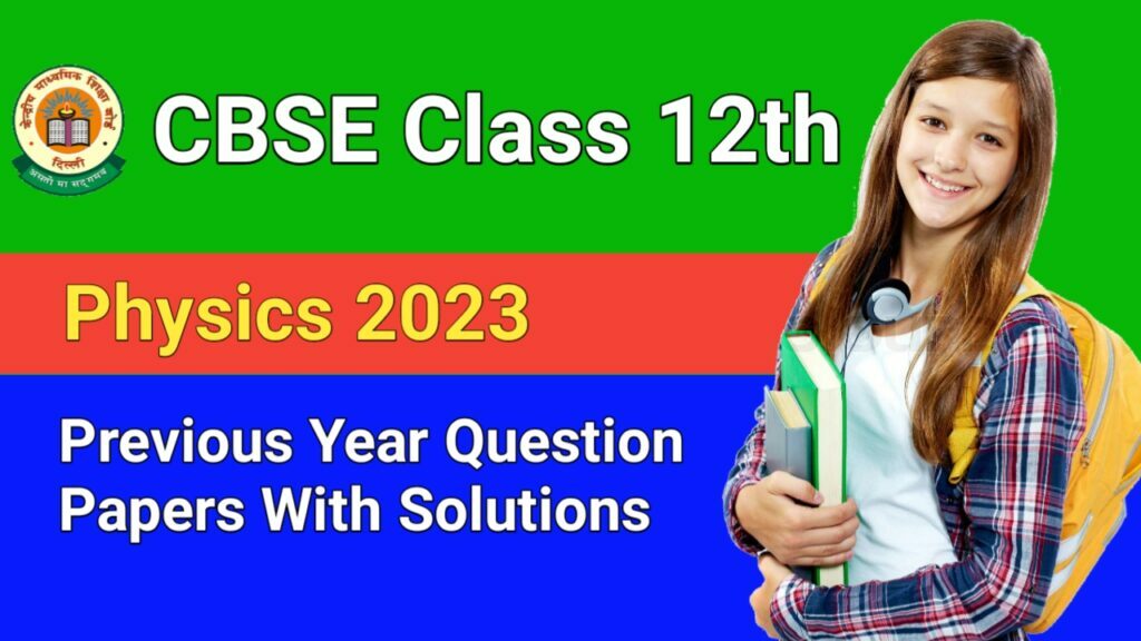 CBSE Previous Year Question Papers For Class 12 Physics With Solutions
