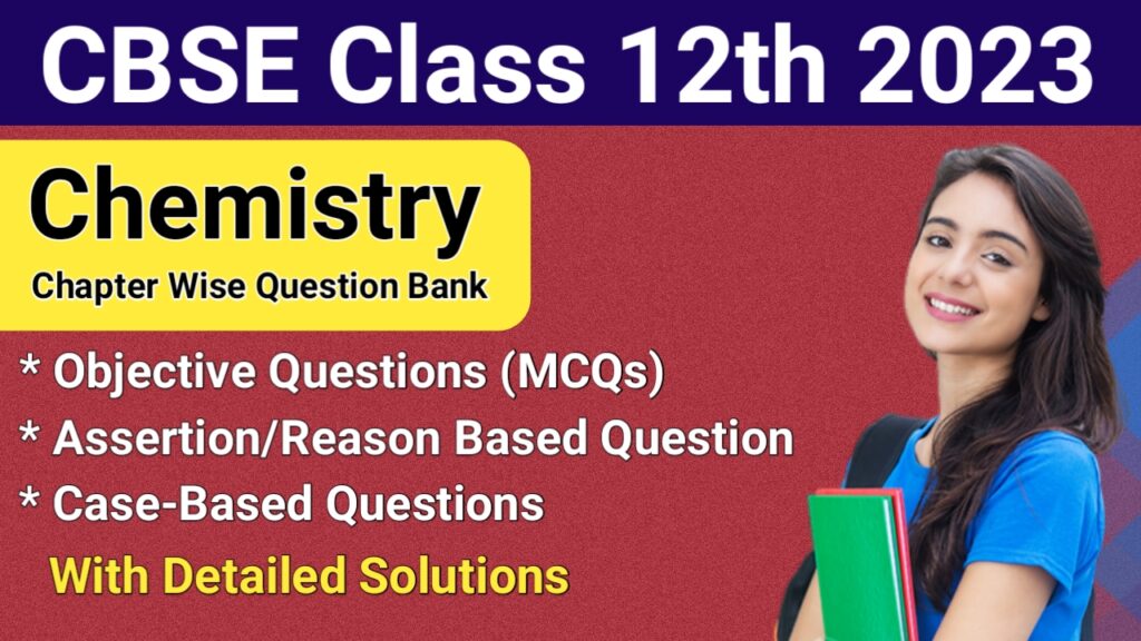 CBSE Class 12 Chemistry 2023: MCQs, A/R & Case-Based Questions With Solution
