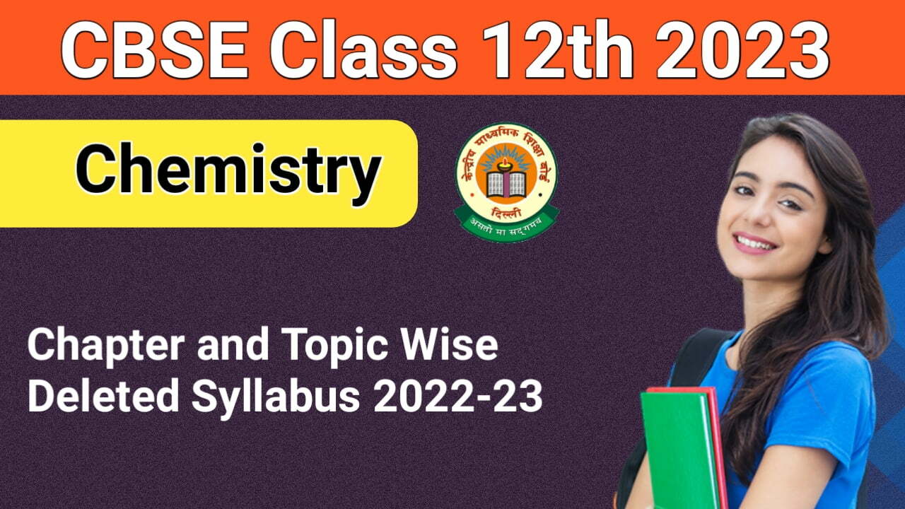 chemistry deleted syllabus class 12 cbse 2022 23