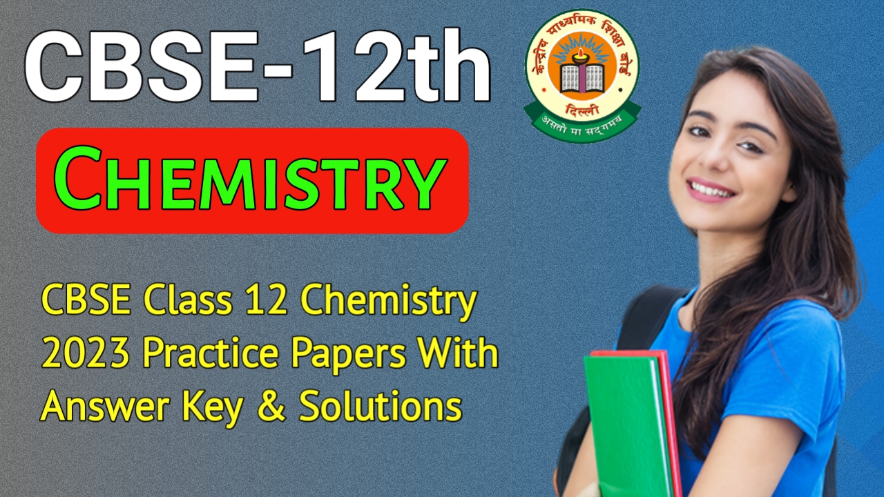 CBSE Class 12 Chemistry 2023 Practice Papers With Answer Key ...