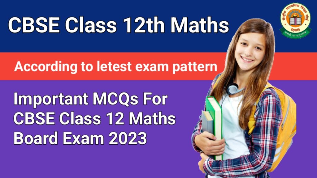 Important MCQs For CBSE Class 12 Maths Board Exam 2023