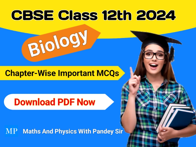 Chapter Wise MCQs For CBSE Class 12 Biology 

